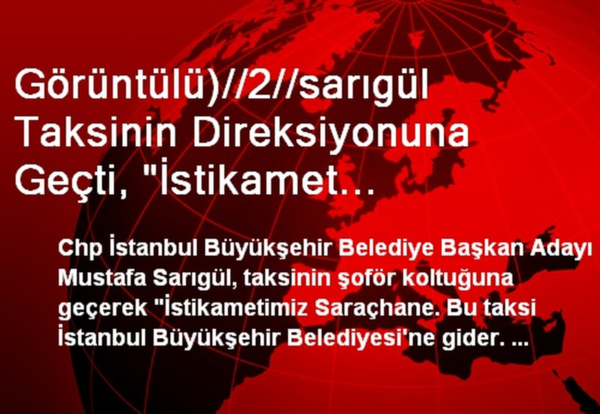 Görüntülü)//2//sarıgül Taksinin Direksiyonuna Geçti, "İstikamet Saraçhane" Dedi