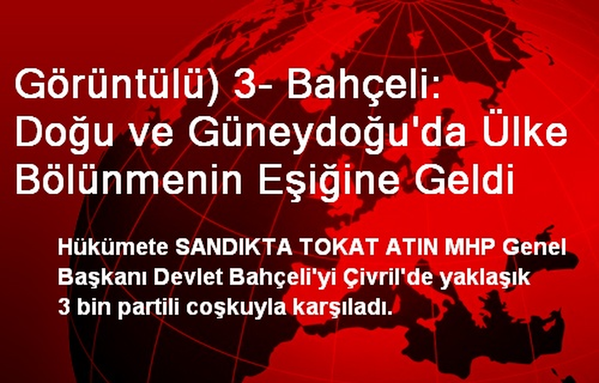 Bahçeli: Doğu ve Güneydoğu\'da Ülke Bölünmenin Eşiğine Geldi