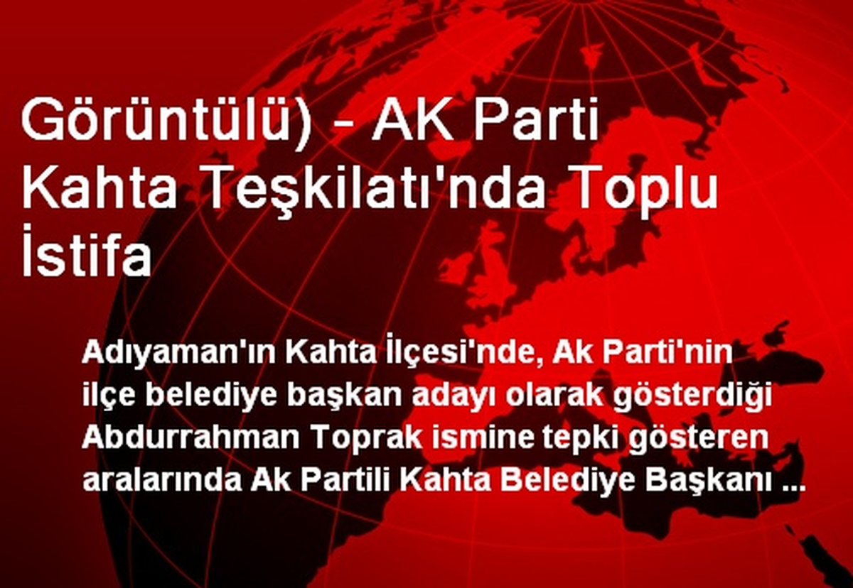 Görüntülü) - AK Parti Kahta Teşkilatı\'nda Toplu İstifa