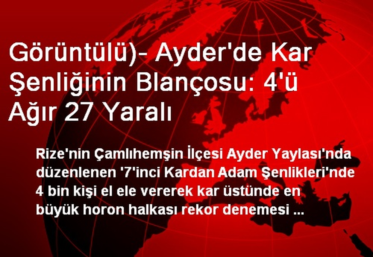 Görüntülü)- Ayder\'de Kar Şenliğinin Blançosu: 4\'ü Ağır 27 Yaralı