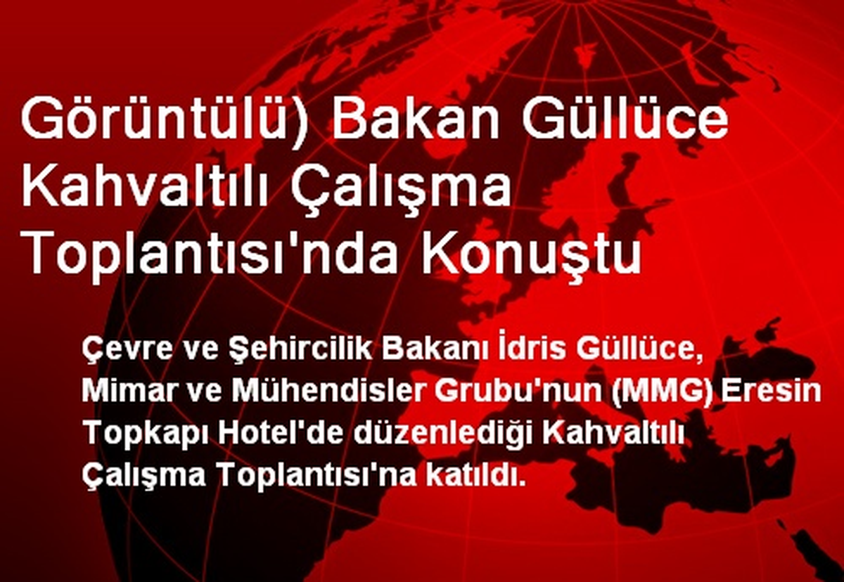 Görüntülü) Bakan Güllüce Kahvaltılı Çalışma Toplantısı\'nda Konuştu