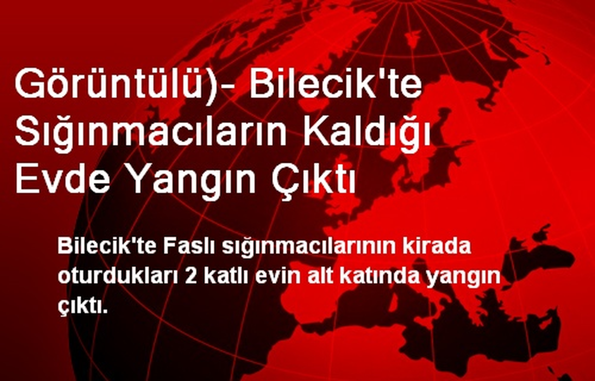 Görüntülü)- Bilecik\'te Sığınmacıların Kaldığı Evde Yangın Çıktı