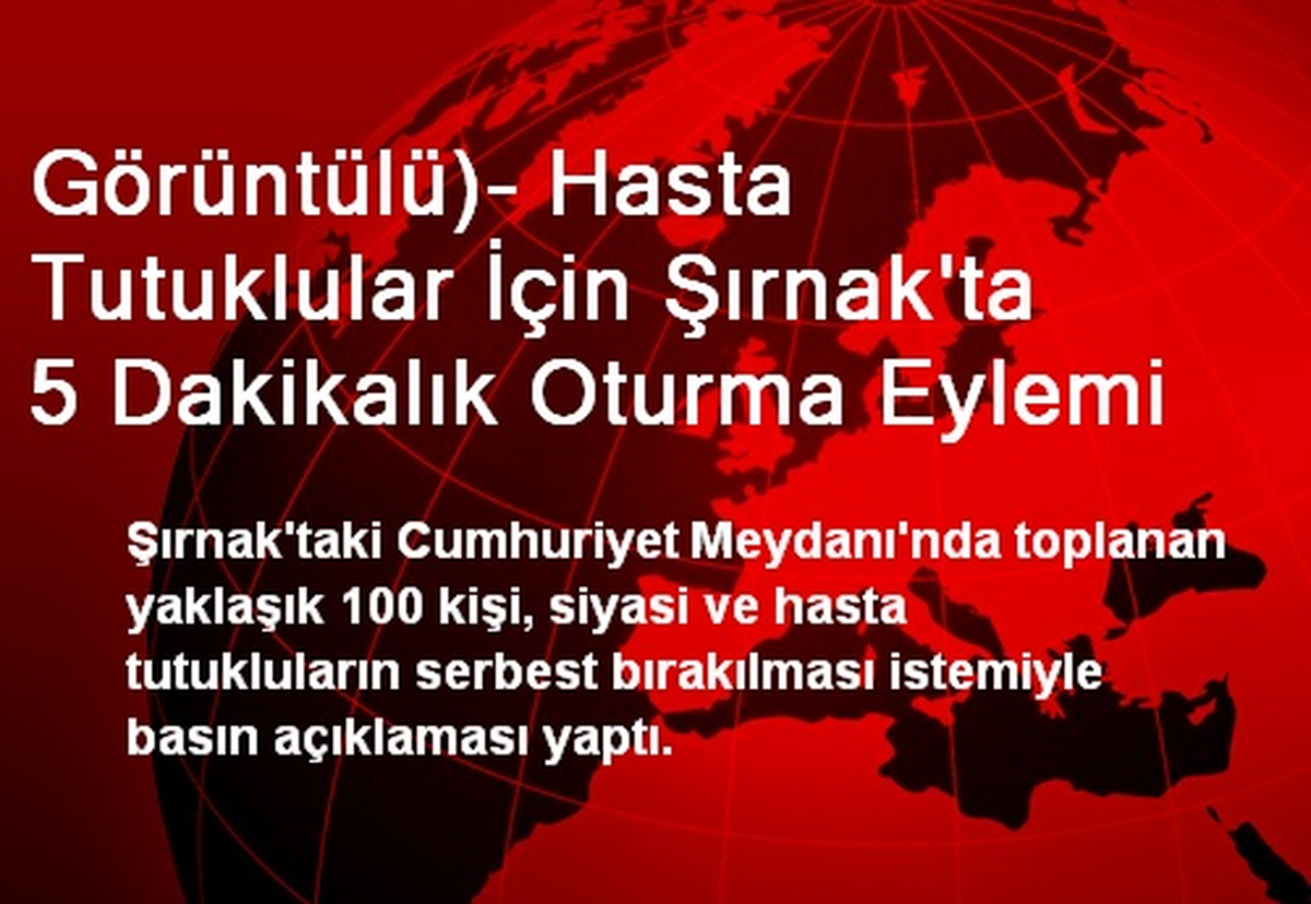 Görüntülü)- Hasta Tutuklular İçin Şırnak\'ta 5 Dakikalık Oturma Eylemi