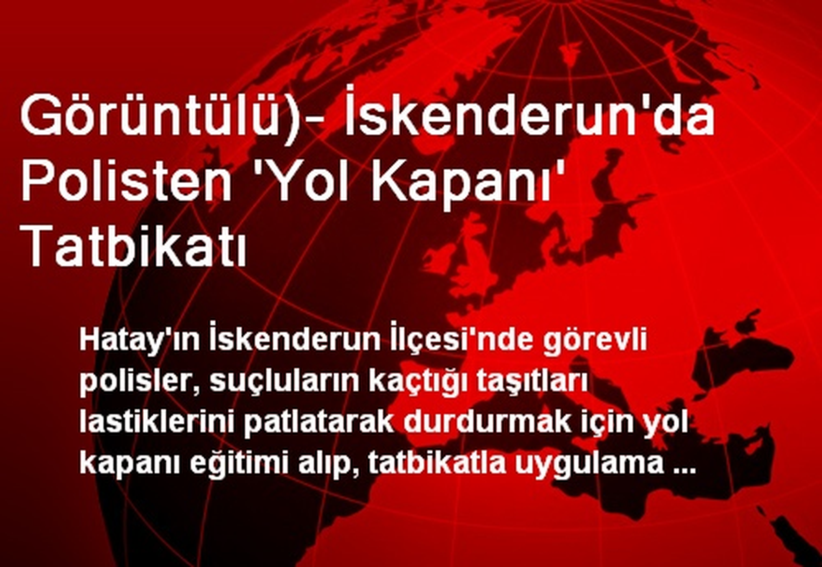 Görüntülü)- İskenderun\'da Polisten \'Yol Kapanı\' Tatbikatı