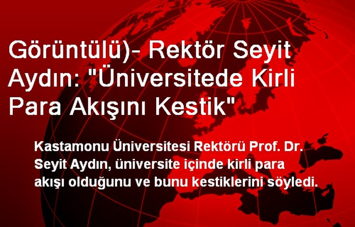 Görüntülü)- Rektör Seyit Aydın: "Üniversitede Kirli Para Akışını Kestik"