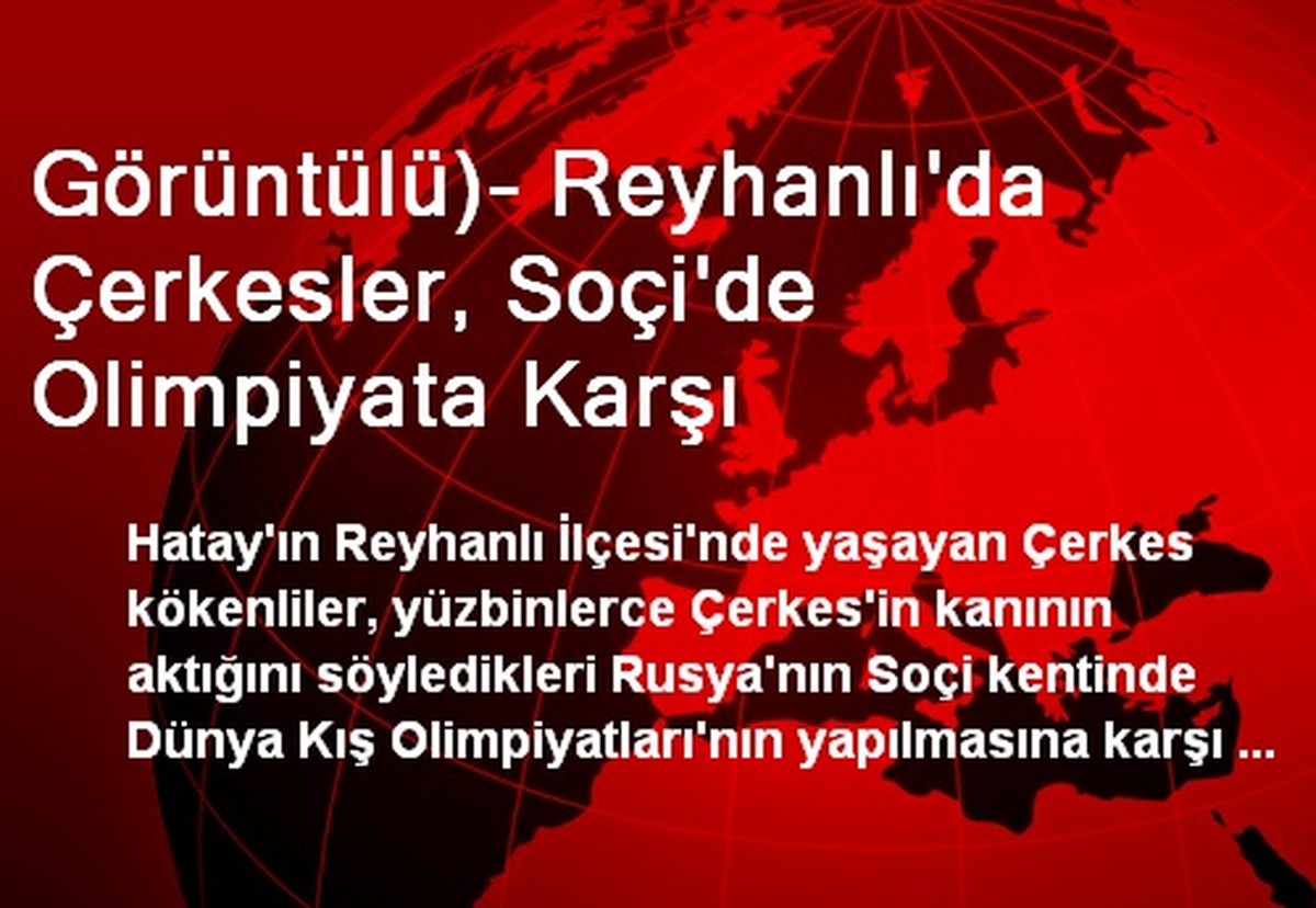 Görüntülü)- Reyhanlı\'da Çerkesler, Soçi\'de Olimpiyata Karşı