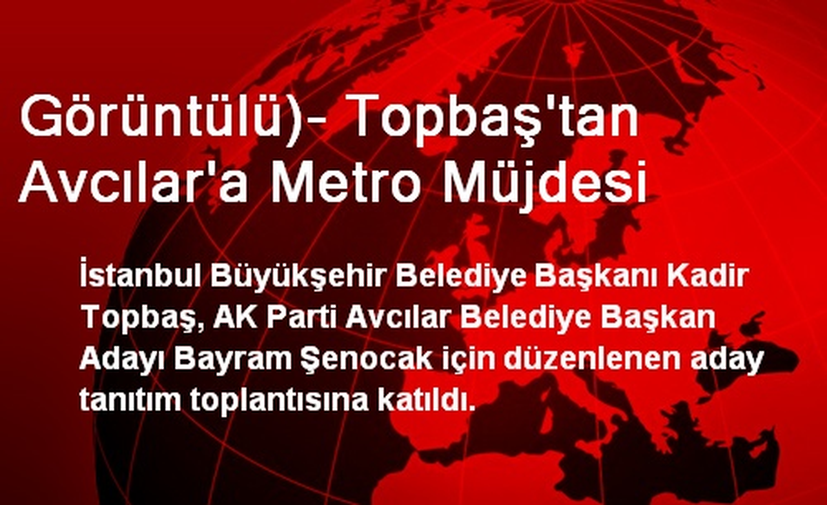 Görüntülü)- Topbaş\'tan Avcılar\'a Metro Müjdesi