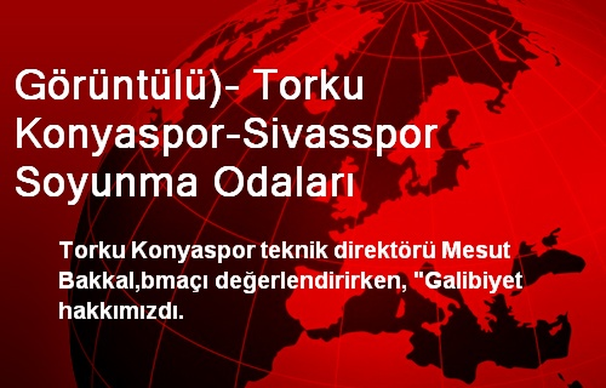 Görüntülü)- Torku Konyaspor-Sivasspor Soyunma Odaları
