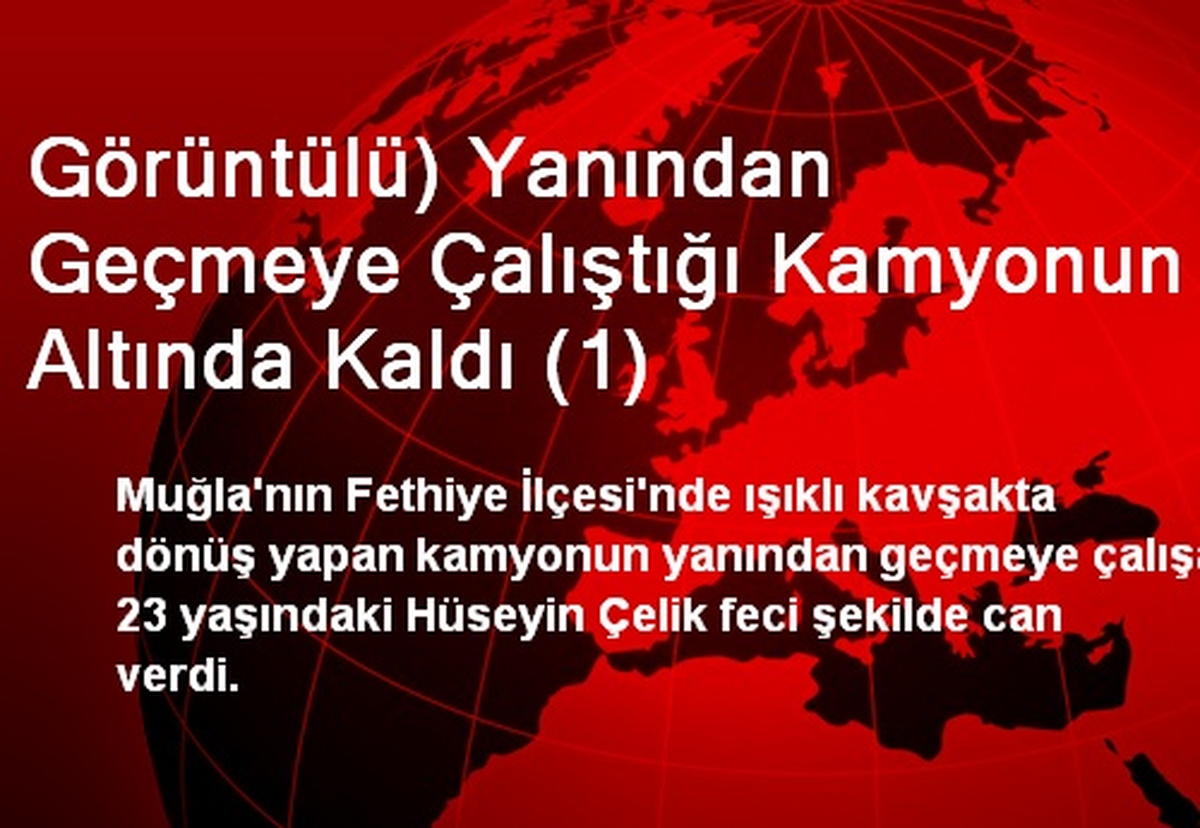 Görüntülü) Yanından Geçmeye Çalıştığı Kamyonun Altında Kaldı (1)