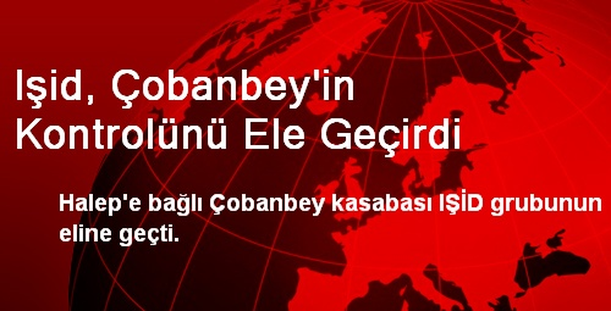 Işid, Çobanbey\'in Kontrolünü Ele Geçirdi