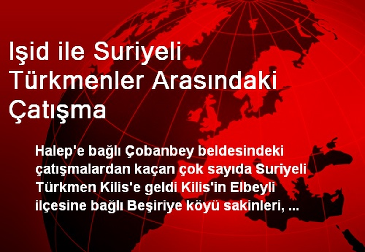 Işid ile Suriyeli Türkmenler Arasındaki Çatışma
