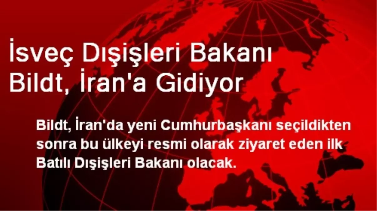 İsveç Dışişleri Bakanı Bildt, İran\'a Gidiyor