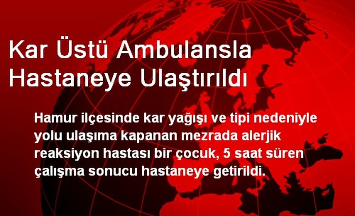 Kar Üstü Ambulansla Hastaneye Ulaştırıldı