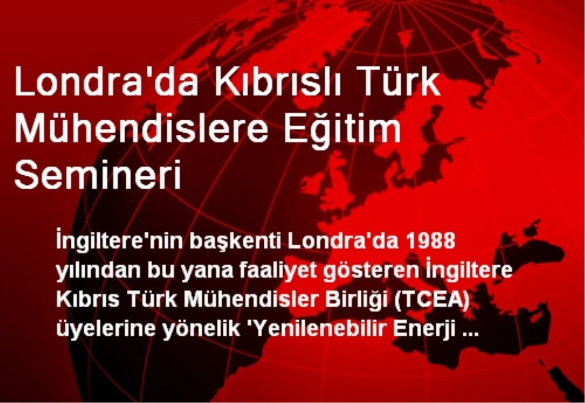 Londra\'da Kıbrıslı Türk Mühendislere Eğitim Semineri