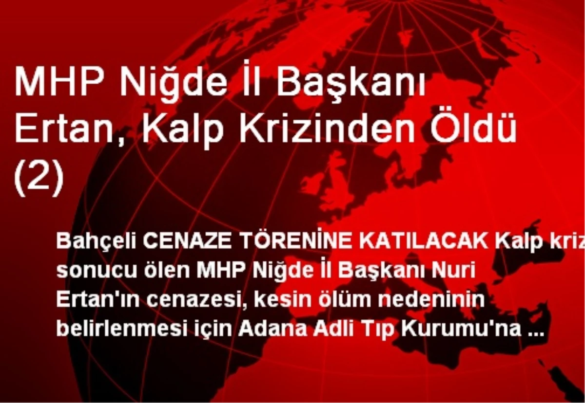 MHP Niğde İl Başkanı Ertan, Kalp Krizinden Öldü (2)