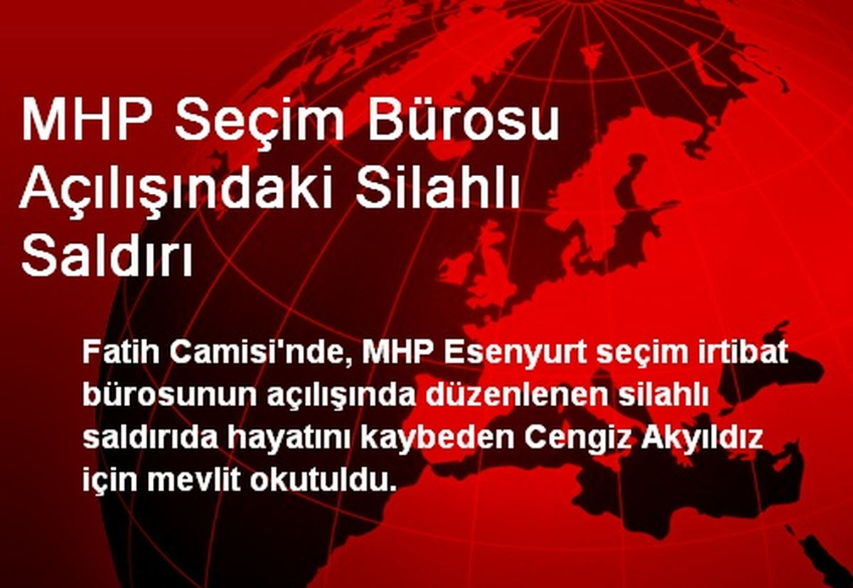 MHP Seçim Bürosu Açılışındaki Silahlı Saldırı