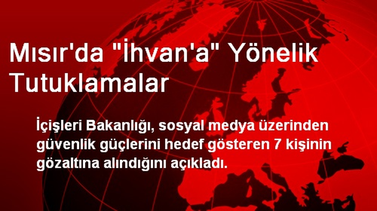 Mısır\'da İhvan\'a Mensup 7 Kişi Gözaltına Alındı