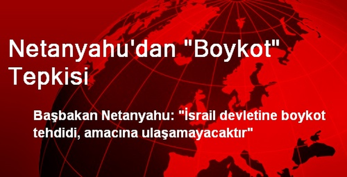 Netanyahu\'dan "Boykot" Tepkisi
