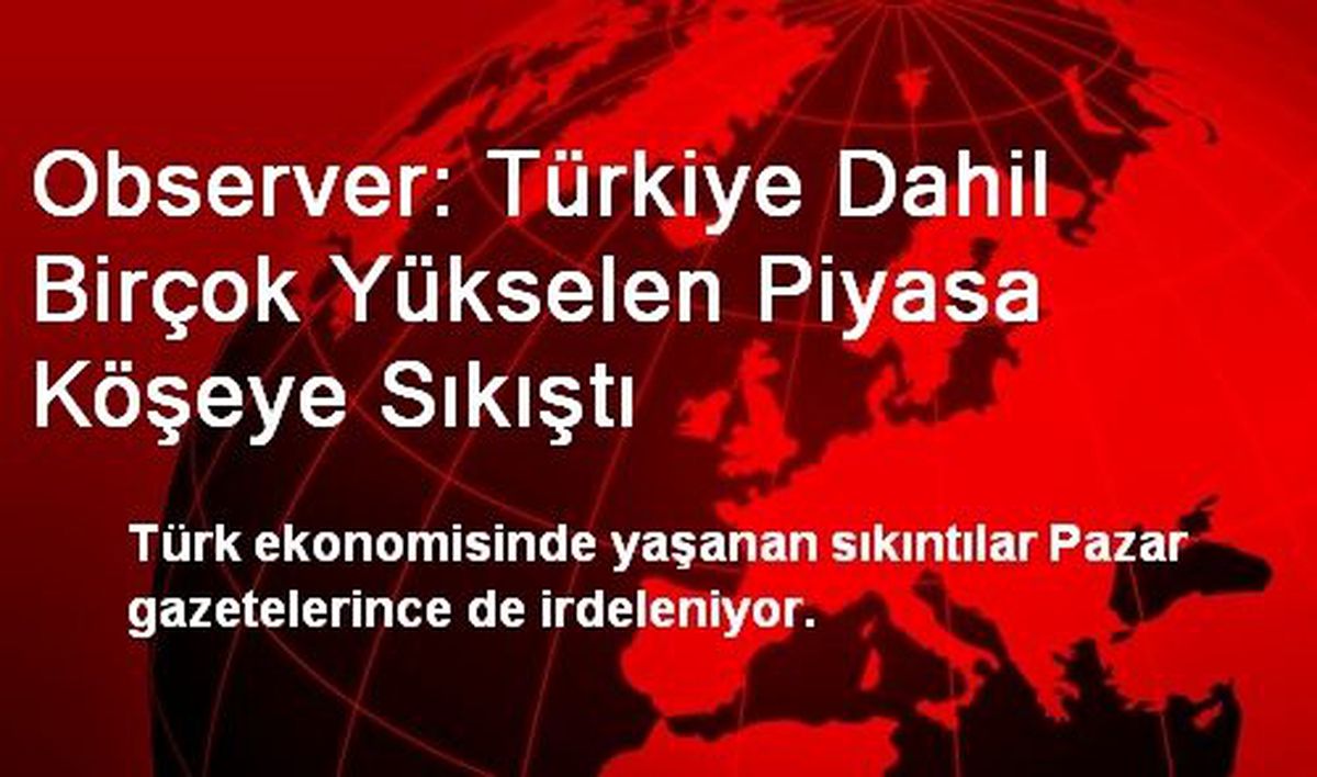Observer: Türkiye Dahil Birçok Yükselen Piyasa Köşeye Sıkıştı