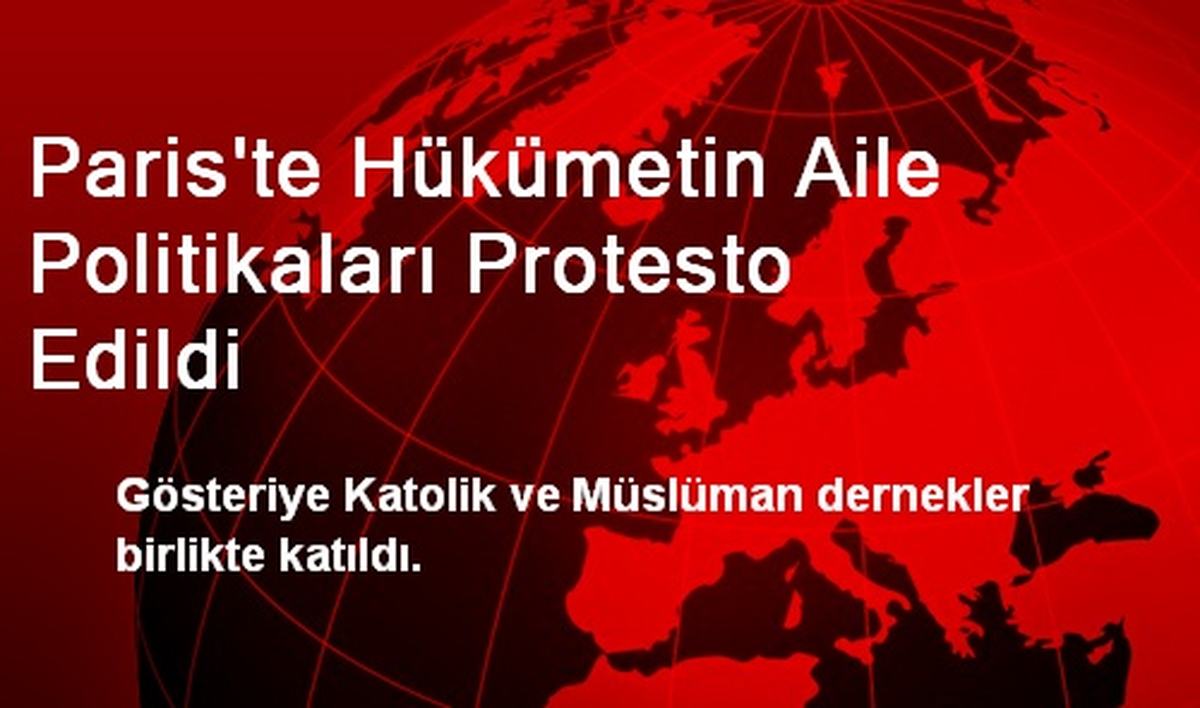 Paris\'te Hükümetin Aile Politikaları Protesto Edildi