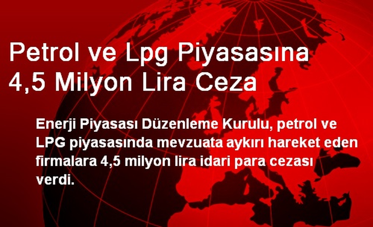 Petrol ve Lpg Piyasasına 4,5 Milyon Lira Ceza