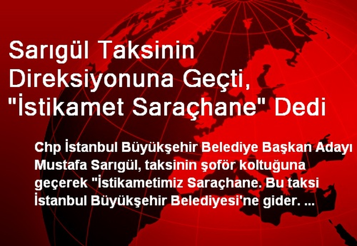 Sarıgül Taksinin Direksiyonuna Geçti, "İstikamet Saraçhane" Dedi