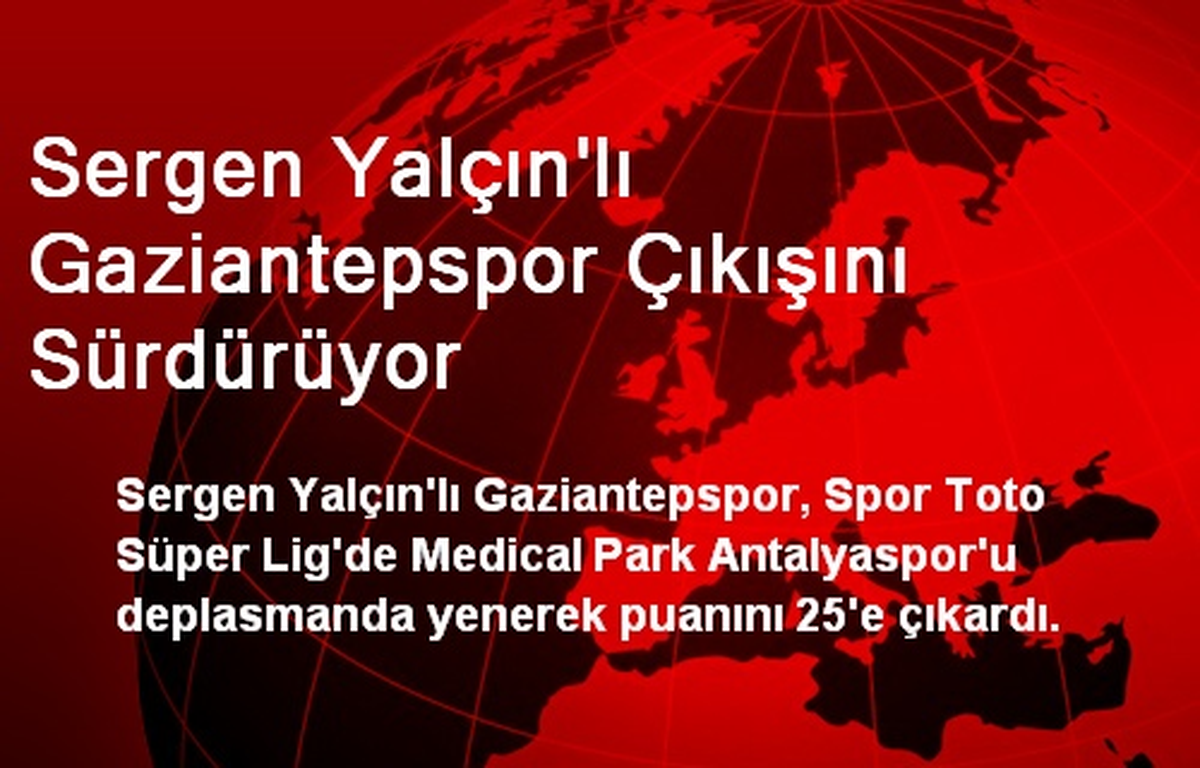 Sergen Yalçın\'lı Gaziantepspor Çıkışını Sürdürüyor