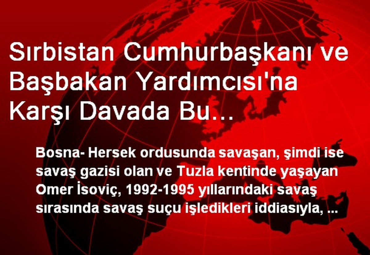 Sırbistan Cumhurbaşkanı ve Başbakan Yardımcısı\'na Karşı Davada Bu Görüntüleri Delil Olarak Sundu
