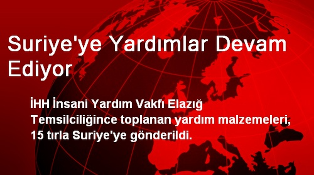Suriye\'ye Yardımlar Devam Ediyor
