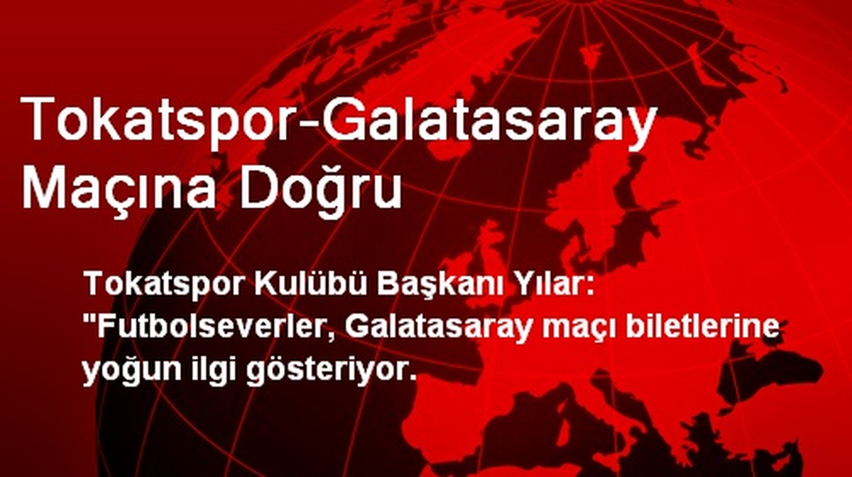 Tokatspor-Galatasaray Maçına Doğru