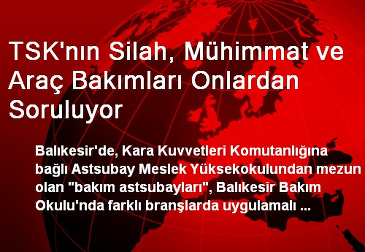 TSK\'nın Silah, Mühimmat ve Araç Bakımları Onlardan Soruluyor