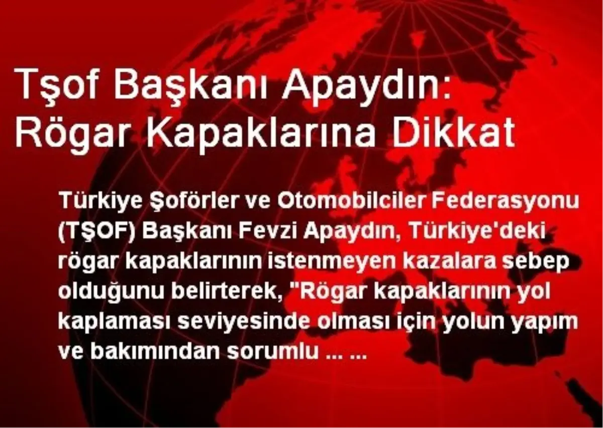 Tşof Başkanı Apaydın: Rögar Kapaklarına Dikkat
