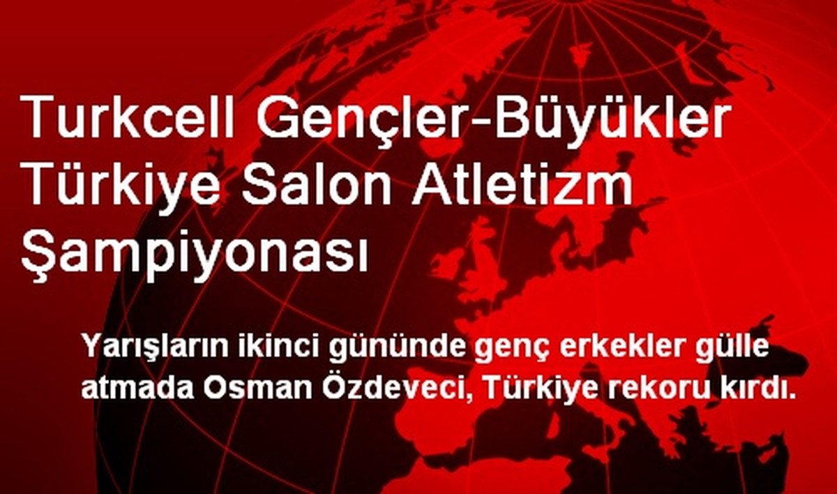 Turkcell Gençler-Büyükler Türkiye Salon Atletizm Şampiyonası