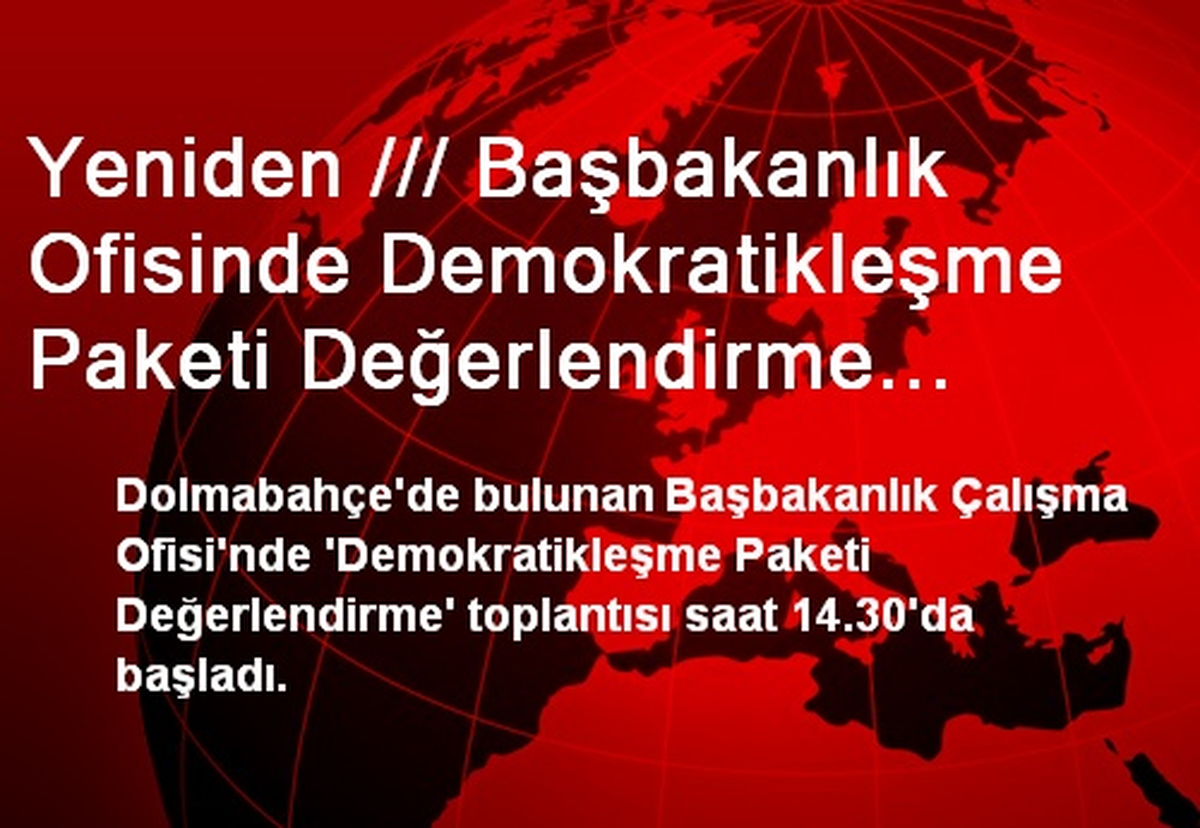 Yeniden /// Başbakanlık Ofisinde Demokratikleşme Paketi Değerlendirme Toplantısı