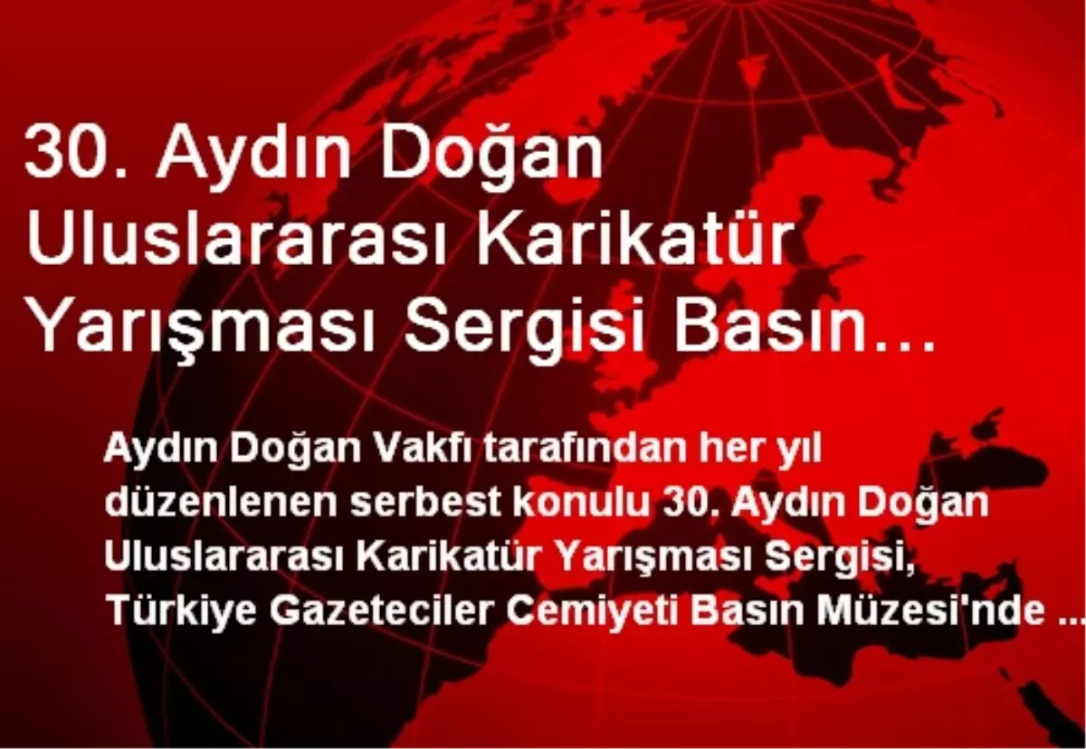 30. Aydın Doğan Uluslararası Karikatür Yarışması Sergisi Basın Müzesi\'nde