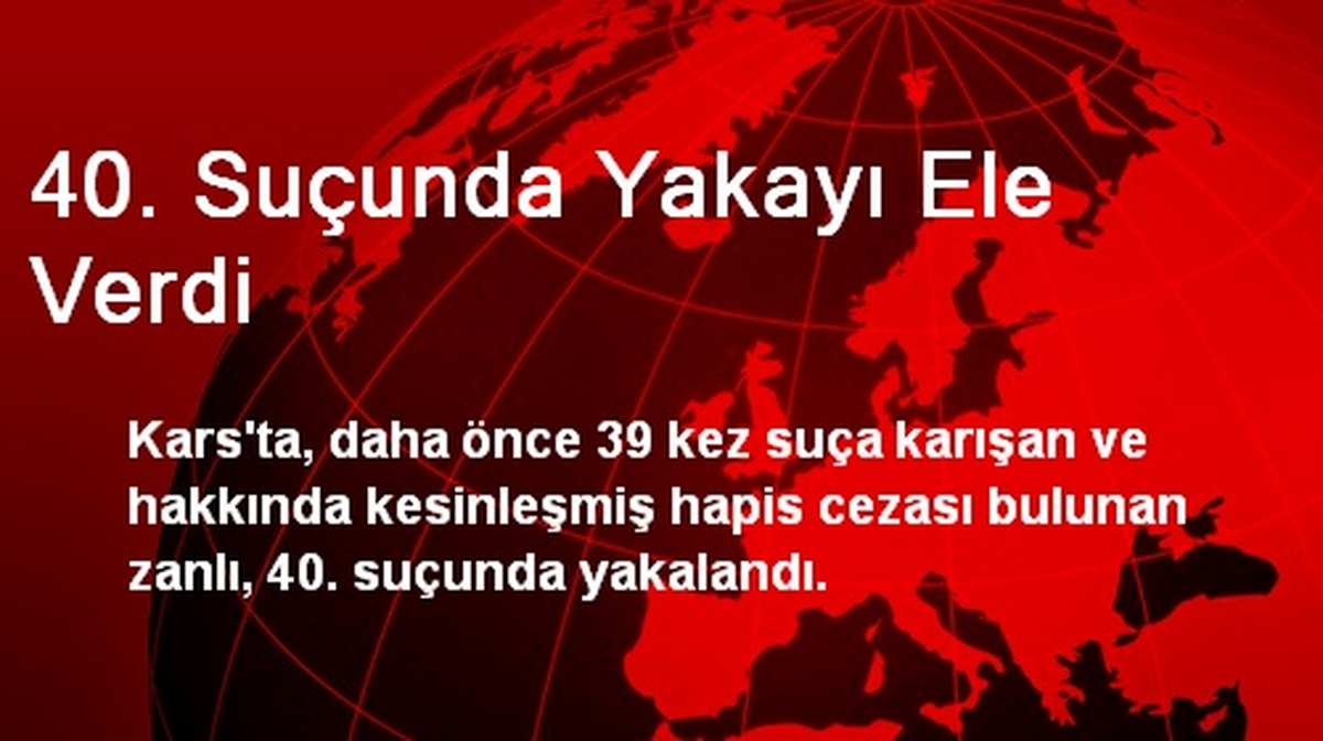 40. Suçunda Yakayı Ele Verdi
