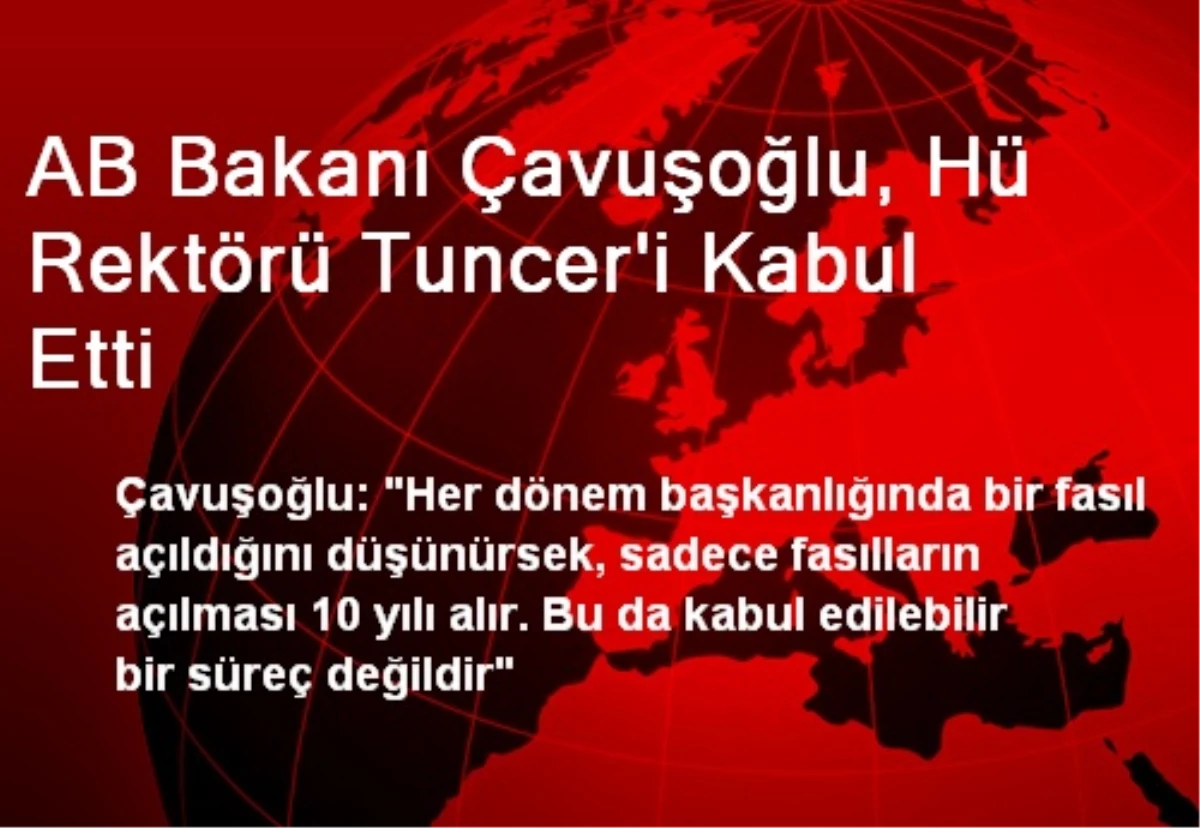 AB Bakanı Çavuşoğlu, Hü Rektörü Tuncer\'i Kabul Etti