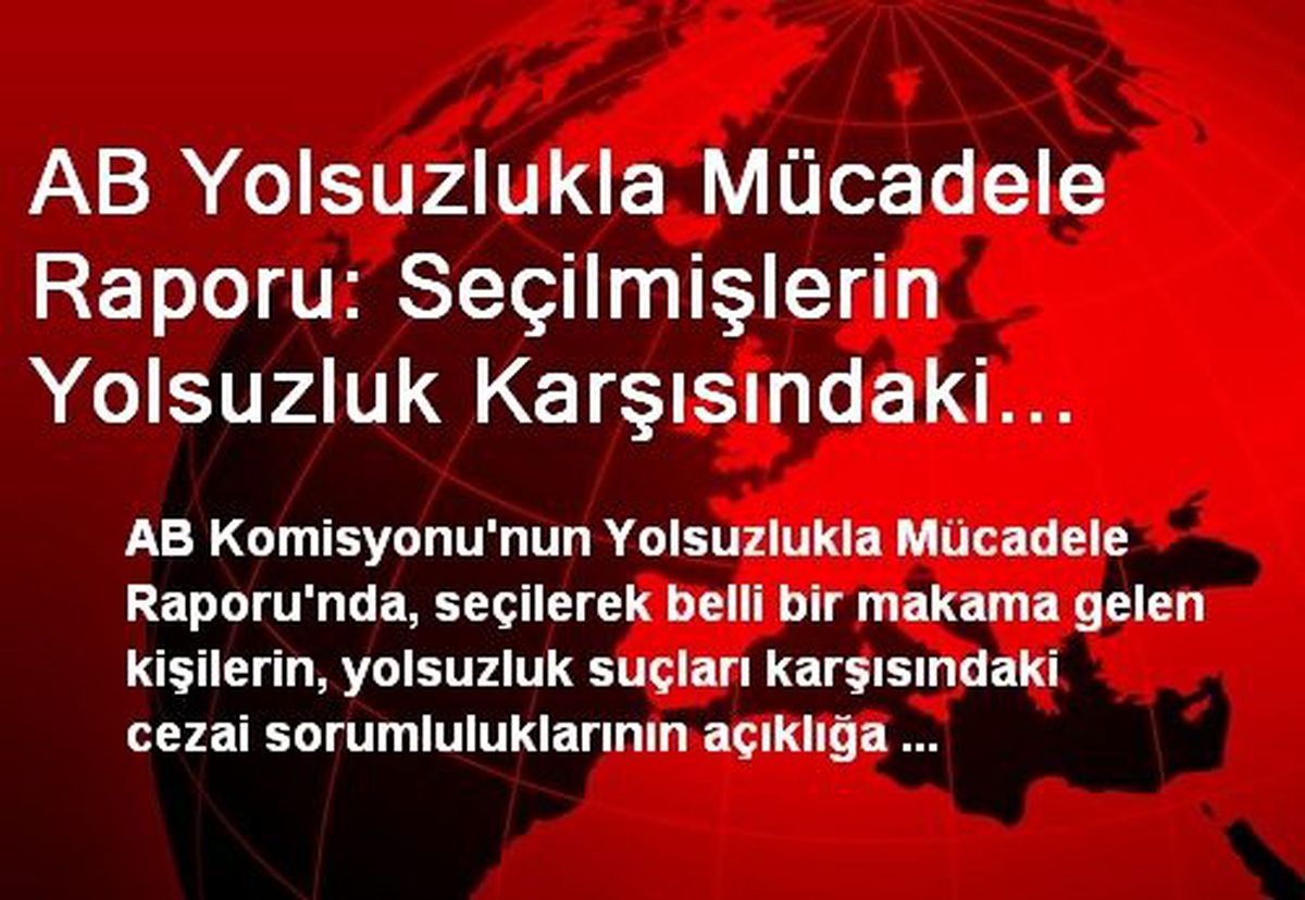AB Yolsuzlukla Mücadele Raporu: Seçilmişlerin Yolsuzluk Karşısındaki Cezai Sorumlulukları...