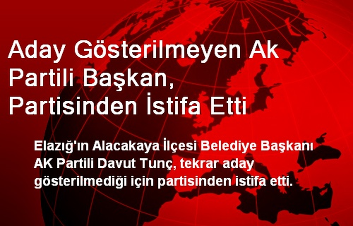 Aday Gösterilmeyen Ak Partili Başkan, Partisinden İstifa Etti