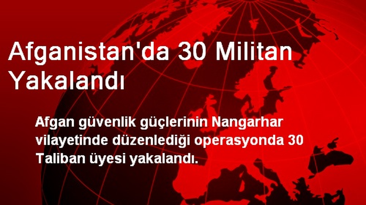 Afganistan\'da 30 Militan Yakalandı