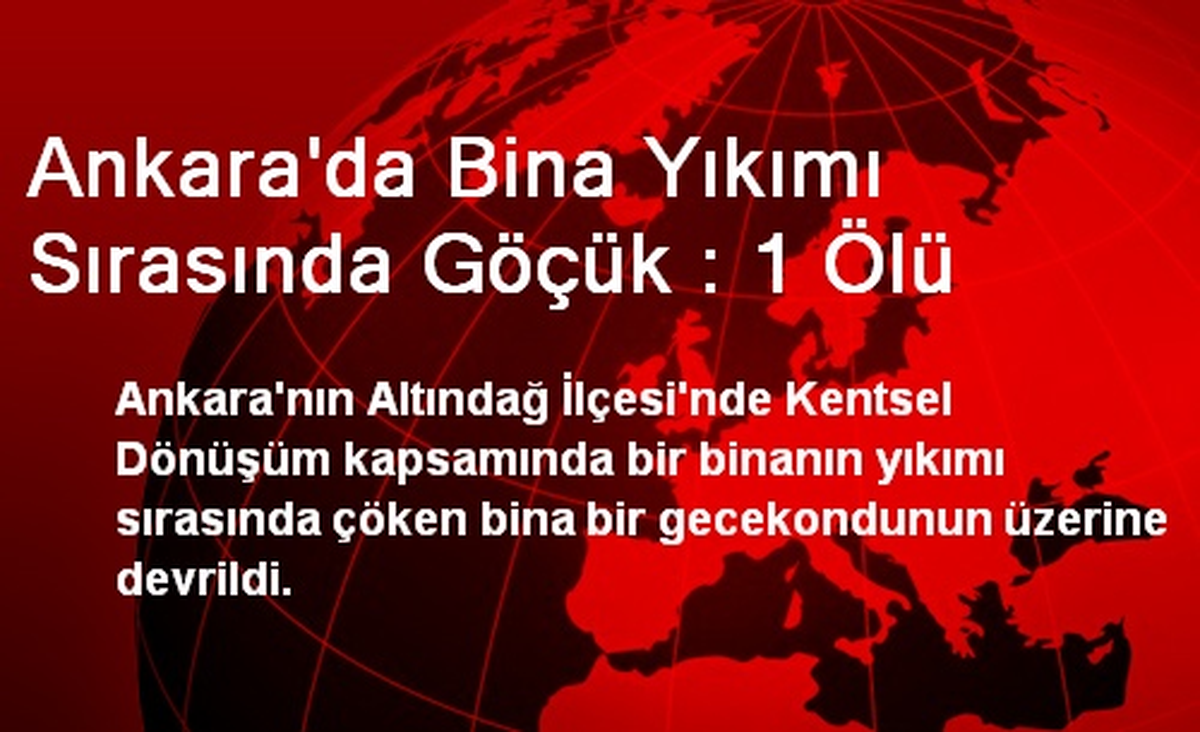 Ankara\'da Bina Yıkımı Sırasında Göçük : 1 Ölü