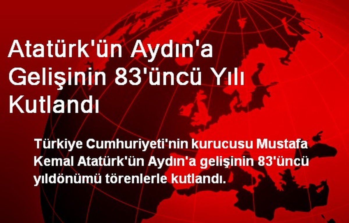 Atatürk\'ün Aydın\'a Gelişinin 83\'üncü Yılı Kutlandı