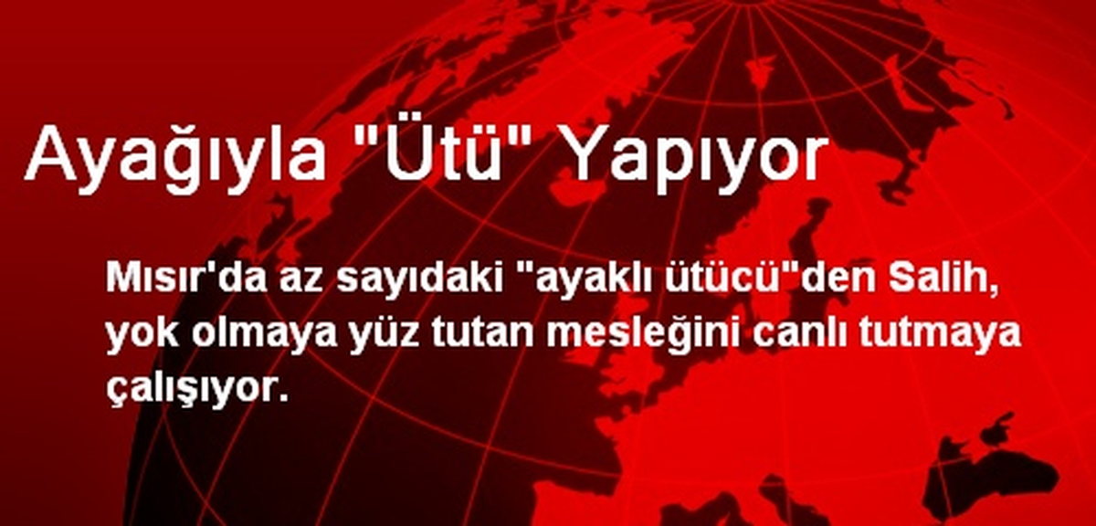 Ayağıyla "Ütü" Yapıyor