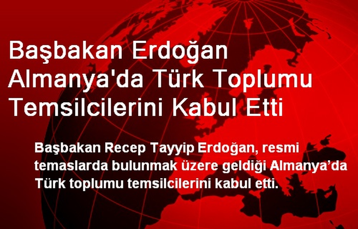 Erdoğan, Almanya\'da Türk Toplumu Temsilcilerini Kabul Etti