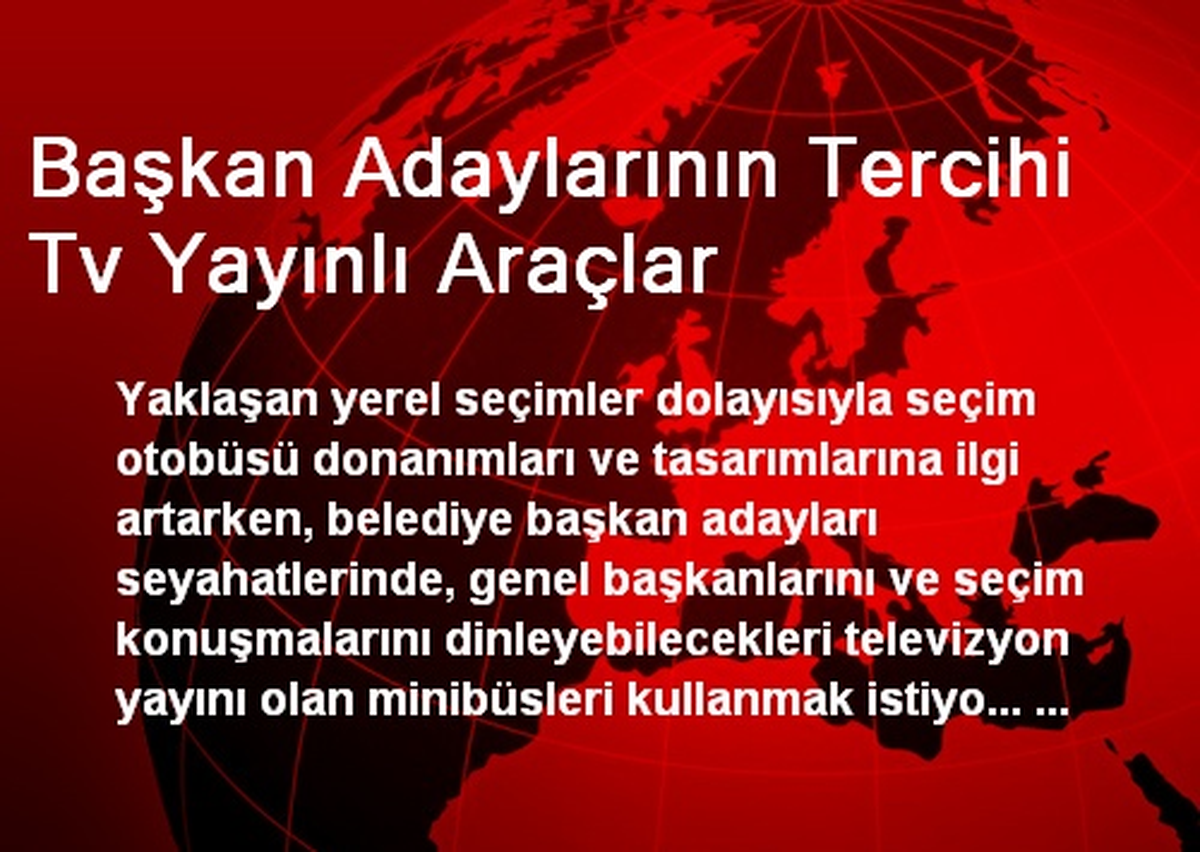 Başkan Adaylarının Tercihi Tv Yayınlı Araçlar
