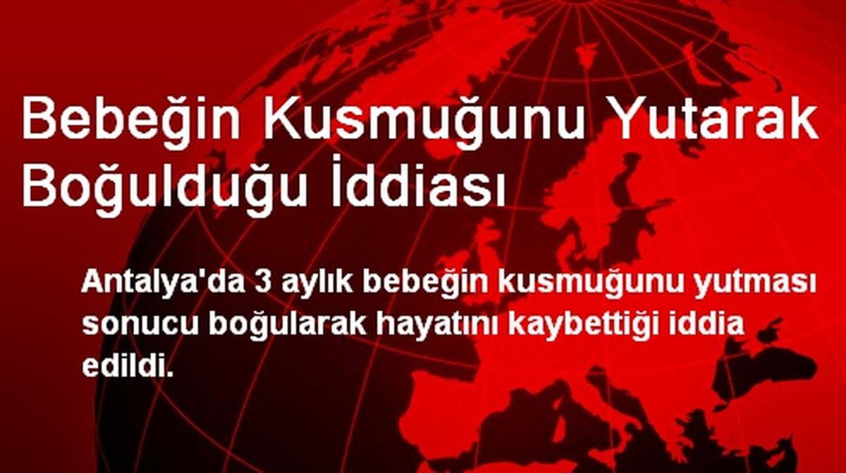 Bebeğin Kusmuğunu Yutarak Boğulduğu İddiası