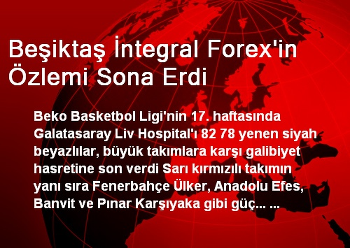 Beşiktaş İntegral Forex\'in Özlemi Sona Erdi
