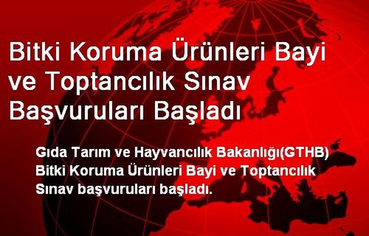 Bitki Koruma Ürünleri Bayi ve Toptancılık Sınav Başvuruları Başladı