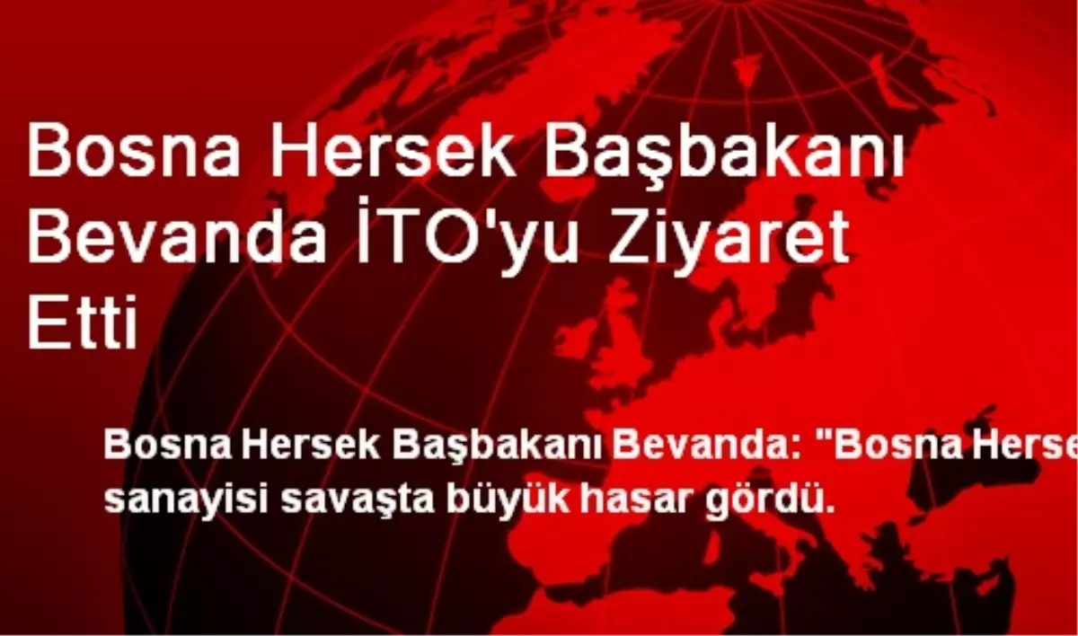 Bosna Hersek Başbakanı Bevanda İTO\'yu Ziyaret Etti