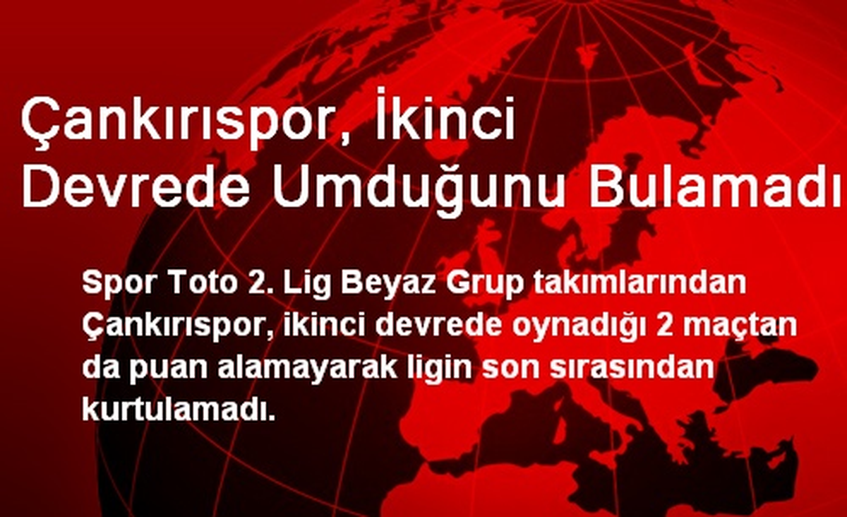 Çankırıspor, İkinci Devrede Umduğunu Bulamadı